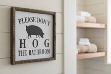 Load image into Gallery viewer, PLEASE DON’T HOG THE BATHROOM *READY TO SHIP*
