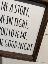 Load image into Gallery viewer, Read me a story, tuck me in tight, tell me you love me, and kiss me good night