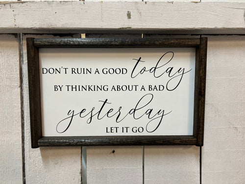 Don’t Ruin A Good Today…handpainted wood sign
