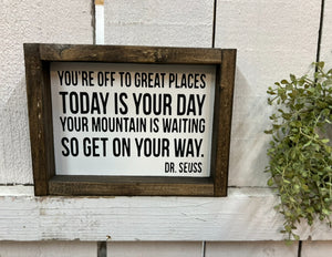 You're off to great places today is your day your mountain is waiting so get on your way Dr Seuss