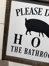 Load image into Gallery viewer, PLEASE DON’T HOG THE BATHROOM *READY TO SHIP*