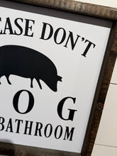 Load image into Gallery viewer, PLEASE DON’T HOG THE BATHROOM *READY TO SHIP*