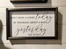 Load image into Gallery viewer, Don’t Ruin A Good Today…handpainted wood sign