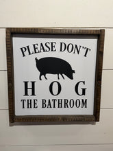 Load image into Gallery viewer, PLEASE DON’T HOG THE BATHROOM *READY TO SHIP*
