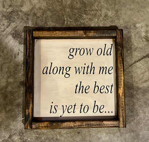 **READY TO SHIP*** antiqued White, grow old along with me the best is yet to be..