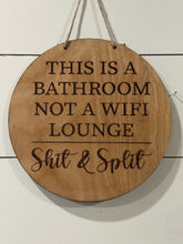 Load image into Gallery viewer, This is a Bathroom not a Wi Fi Lounge SHIT and SPLIT