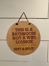 Load image into Gallery viewer, This is a Bathroom not a Wi-Fi Lounge SHIT &amp; SPLIT