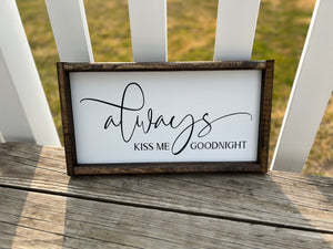 Always kiss me goodnight Wood Sign ***READY TO Ship***