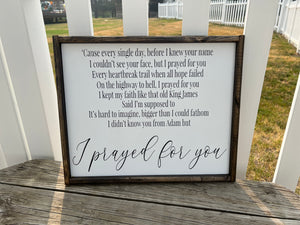 I prayed for you. Wood Sign ***READY TO Ship***