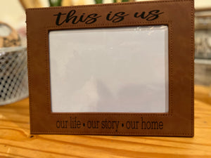 Ready to Ship Engraved Leatherette 5x7 Picture Frame (This Is Us… our life..our story..our home