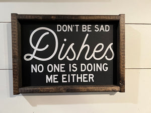 Don't Be Sad Dishes No One Is Doing Me Either