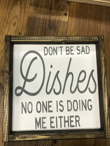 Don't Be Sad Dishes No One Is Doing Me Either