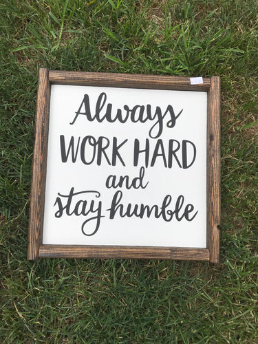 Always Work Hard and stay humble