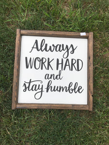 Always Work Hard and stay humble