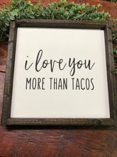 Load image into Gallery viewer, i love you MORE THAN TACOS