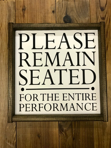 Please Remain Seated for the Entire Performance
