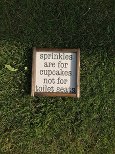 Sprinkles are for cupcakes not for toilet seats.