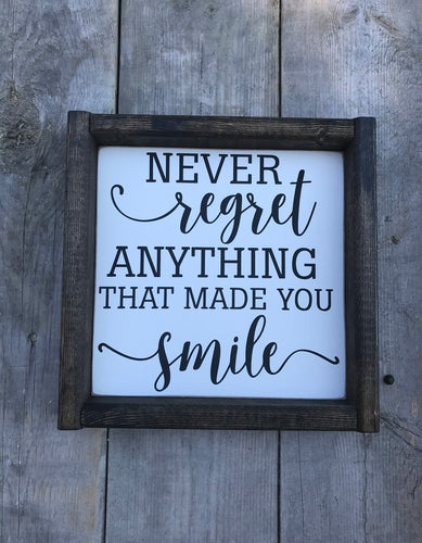Never regret anything that made you smile