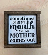 Load image into Gallery viewer, Sometimes I Open My Mouth and My Mother Comes Out