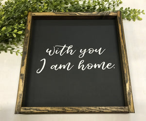 with you I am home