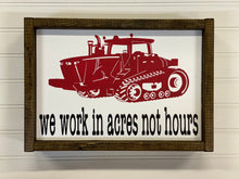 Load image into Gallery viewer, We work in acres not hours (Small Track Tractor)