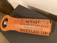 Load image into Gallery viewer, Wine Because it’s not good to keep things bottled up. Engraved Leatherette Wine Bag