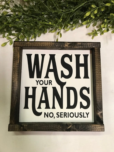 Wash Your Hands No Seriously