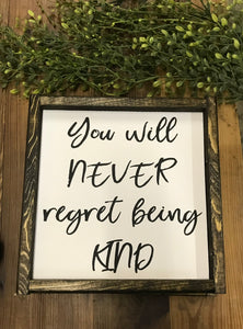 You will never regret being kind
