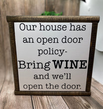 Load image into Gallery viewer, Our House Has An Open Door Policy Bring WINE and we&#39;ll open the door