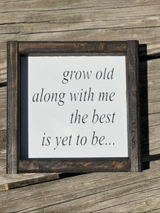 grow old along with me the best is yet to be..