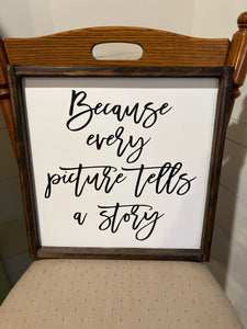 Because Every Picture Tells A Story Framed Wood Sign