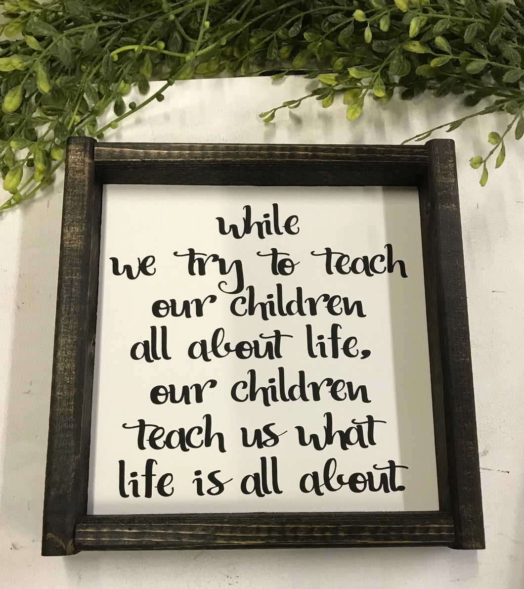 While We Try to Teach Our Children