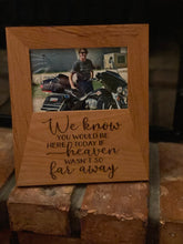 Load image into Gallery viewer, Engraved Personalized Wooden Picture Frame | We know you would be here today if heaven wasn’t so far away.   Alder Wood Picture Frame