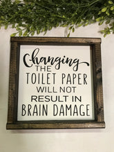 Load image into Gallery viewer, Changing the Toilet Paper will not Result in Brain Damage