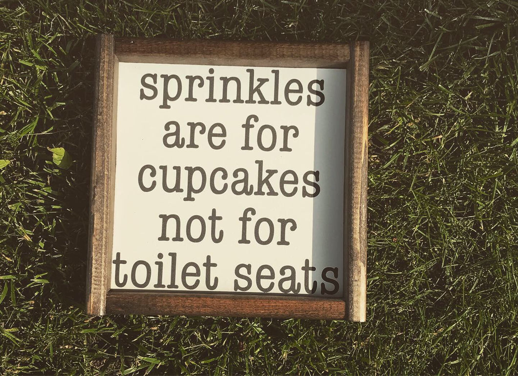 Sprinkles are for cupcakes not for toilet seats.
