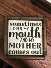 Load image into Gallery viewer, Sometimes I Open My Mouth and My Mother Comes Out