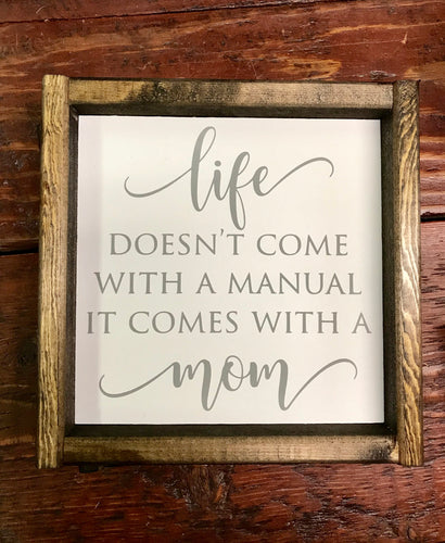 Life doesn’t come with a manual it comes with a mom