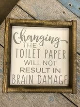 Load image into Gallery viewer, Changing the Toilet Paper will not Result in Brain Damage