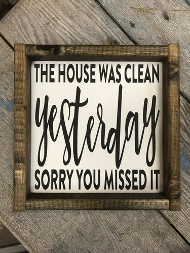 The House Was Clean Yesterday Sorry You Missed It