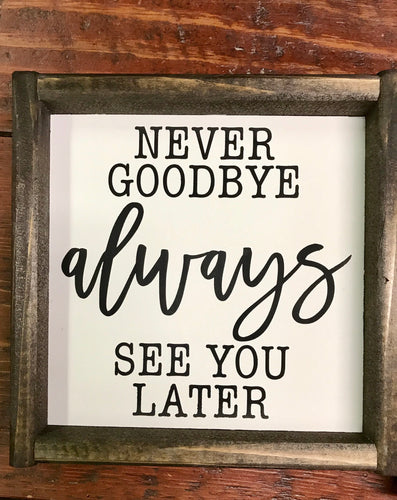 Never Goodbye Always See You Later