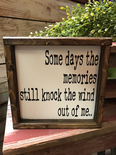 Some Days The Memories Still Knock The Wind Out of Me