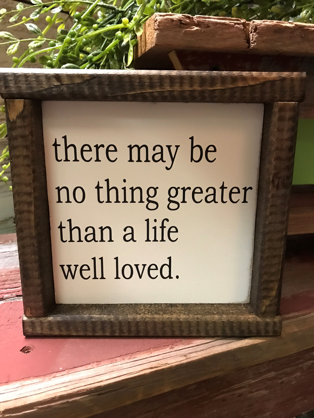 There may be no thing greater than a life well loved