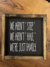 Load image into Gallery viewer, We Aren&#39;t Step, We Aren&#39;t Half, We&#39;re Just Family